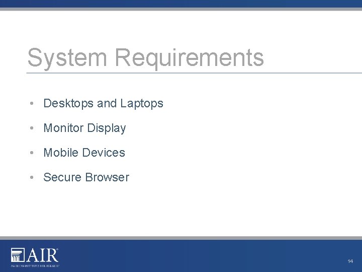 System Requirements • Desktops and Laptops • Monitor Display • Mobile Devices • Secure