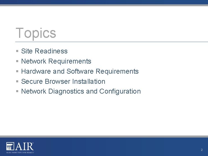 Topics § Site Readiness § Network Requirements § Hardware and Software Requirements § Secure