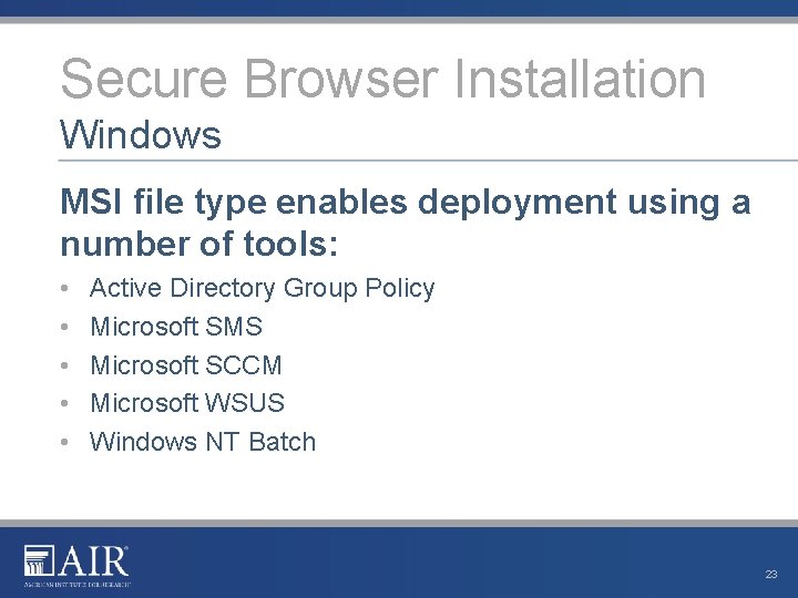 Secure Browser Installation Windows MSI file type enables deployment using a number of tools: