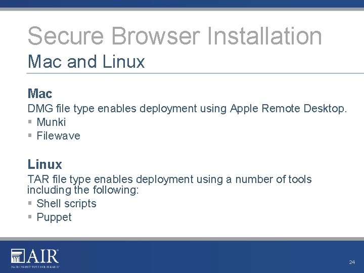 Secure Browser Installation Mac and Linux Mac DMG file type enables deployment using Apple