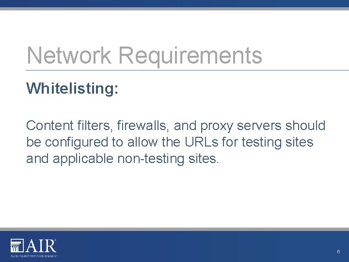 Network Requirements Whitelisting: Content filters, firewalls, and proxy servers should be configured to allow