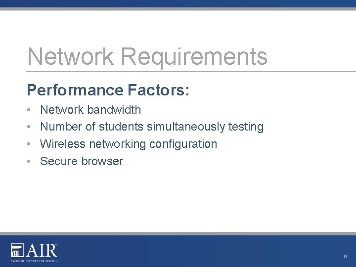 Network Requirements Performance Factors: • • Network bandwidth Number of students simultaneously testing Wireless