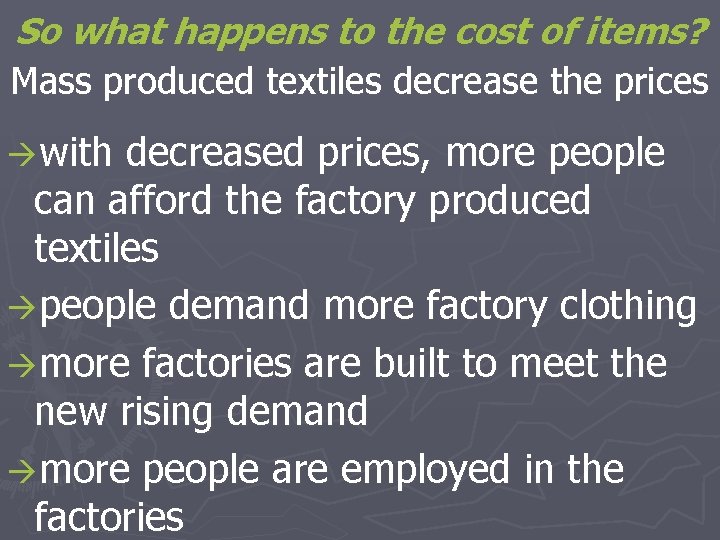 So what happens to the cost of items? Mass produced textiles decrease the prices