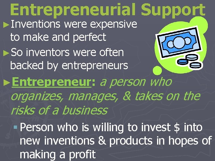 Entrepreneurial Support ►Inventions were expensive to make and perfect ►So inventors were often backed