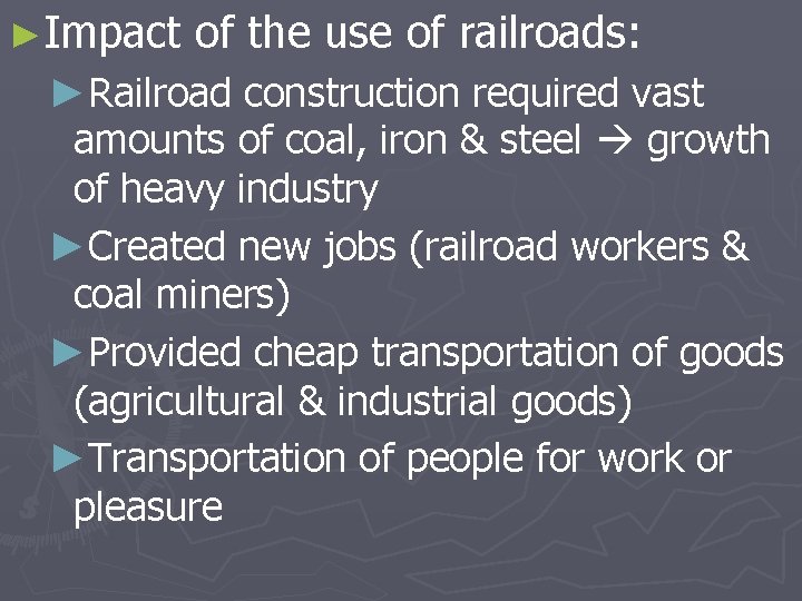 ►Impact of the use of railroads: ►Railroad construction required vast amounts of coal, iron