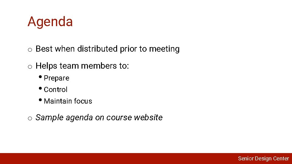 Agenda o Best when distributed prior to meeting o Helps team members to: •