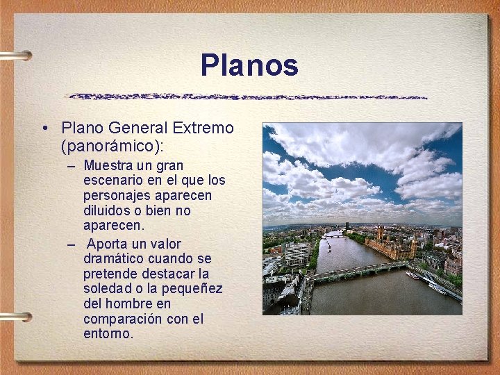 Planos • Plano General Extremo (panorámico): – Muestra un gran escenario en el que