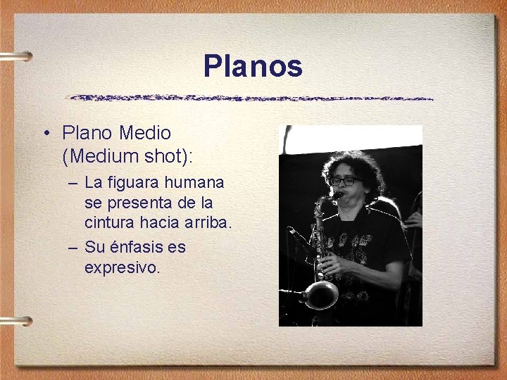 Planos • Plano Medio (Medium shot): – La figuara humana se presenta de la