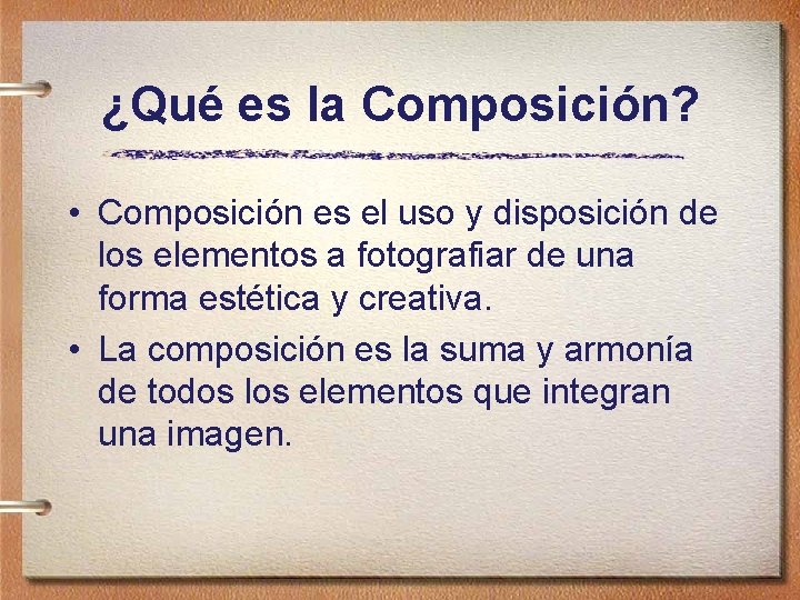 ¿Qué es la Composición? • Composición es el uso y disposición de los elementos