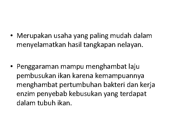  • Merupakan usaha yang paling mudah dalam menyelamatkan hasil tangkapan nelayan. • Penggaraman