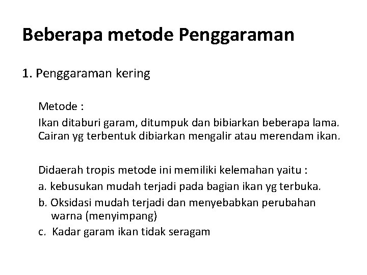 Beberapa metode Penggaraman 1. Penggaraman kering Metode : Ikan ditaburi garam, ditumpuk dan bibiarkan