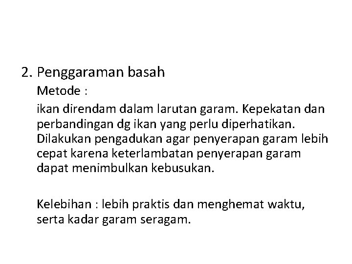 2. Penggaraman basah Metode : ikan direndam dalam larutan garam. Kepekatan dan perbandingan dg