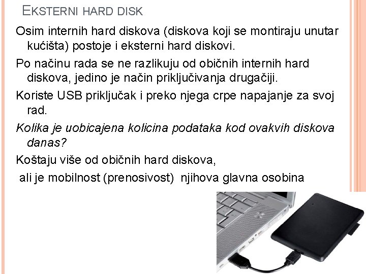 EKSTERNI HARD DISK Osim internih hard diskova (diskova koji se montiraju unutar kućišta) postoje