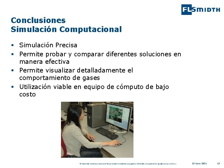 Conclusiones Simulación Computacional § Simulación Precisa § Permite probar y comparar diferentes soluciones en