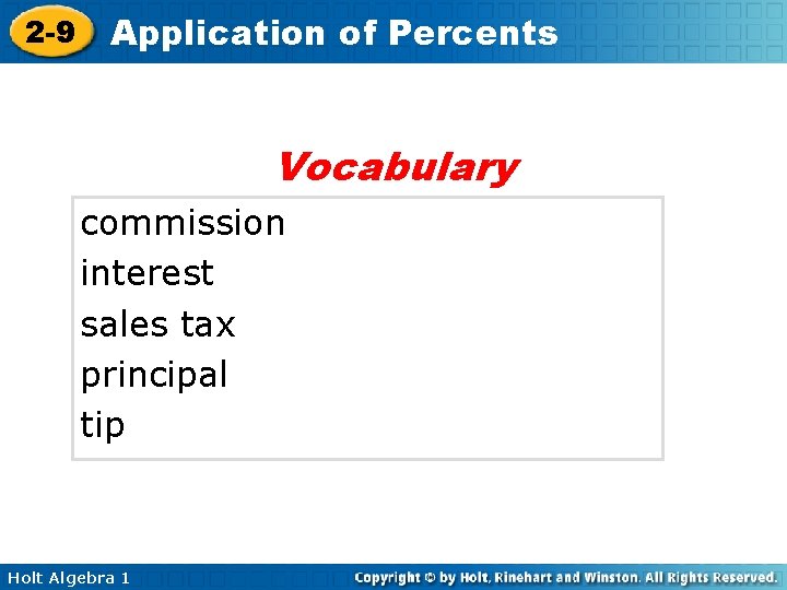 2 -9 Application of Percents Vocabulary commission interest sales tax principal tip Holt Algebra