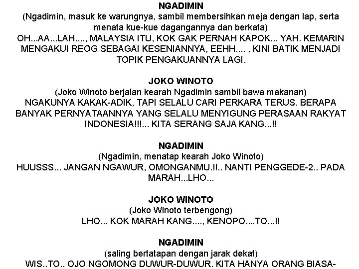 NGADIMIN (Ngadimin, masuk ke warungnya, sambil membersihkan meja dengan lap, serta menata kue dagangannya