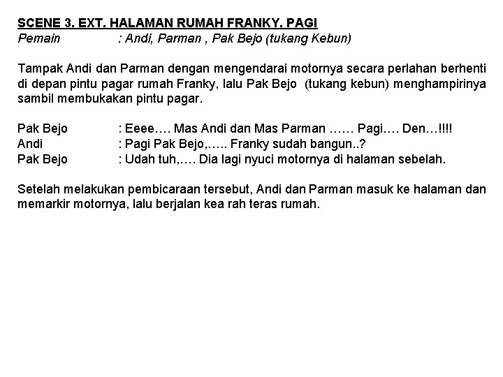 SCENE 3. EXT. HALAMAN RUMAH FRANKY. PAGI Pemain : Andi, Parman , Pak Bejo