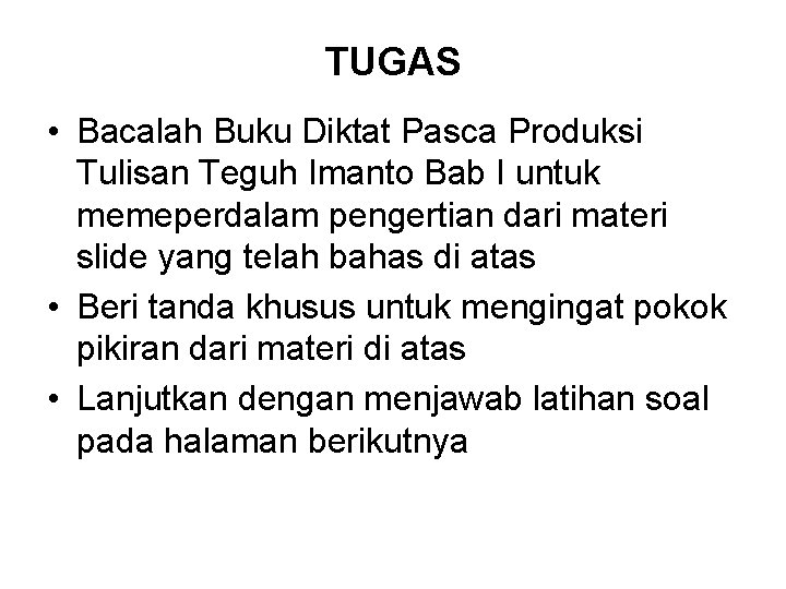 TUGAS • Bacalah Buku Diktat Pasca Produksi Tulisan Teguh Imanto Bab I untuk memeperdalam