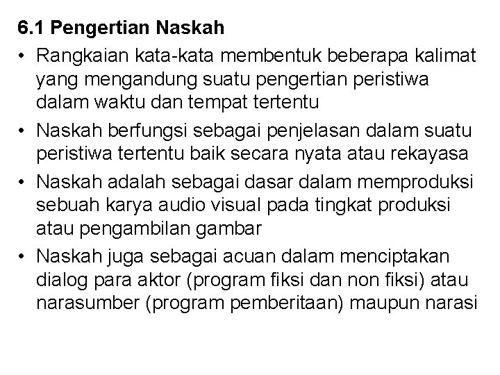 6. 1 Pengertian Naskah • Rangkaian kata membentuk beberapa kalimat yang mengandung suatu pengertian