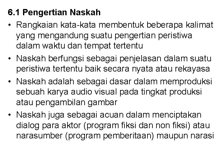 6. 1 Pengertian Naskah • Rangkaian kata membentuk beberapa kalimat yang mengandung suatu pengertian