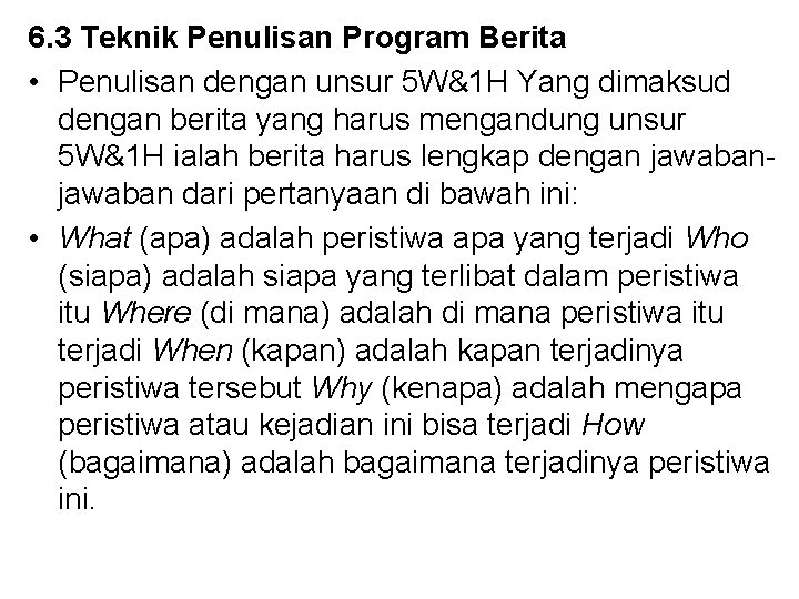 6. 3 Teknik Penulisan Program Berita • Penulisan dengan unsur 5 W&1 H Yang