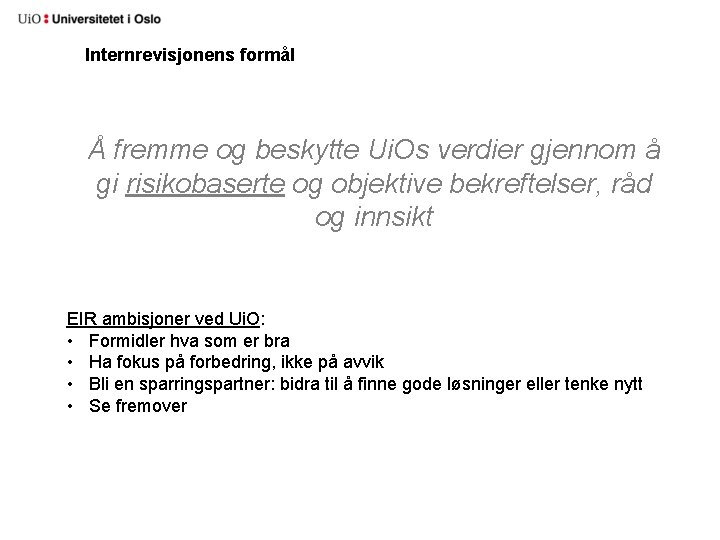 Internrevisjonens formål Å fremme og beskytte Ui. Os verdier gjennom å gi risikobaserte og