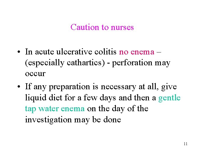 Caution to nurses • In acute ulcerative colitis no enema – (especially cathartics) -