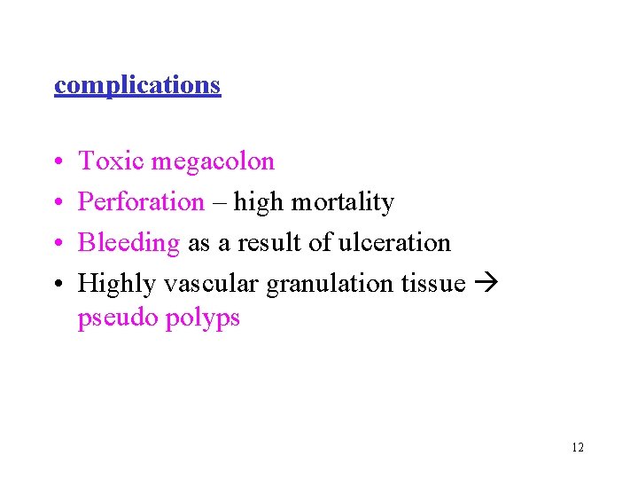 complications • • Toxic megacolon Perforation – high mortality Bleeding as a result of