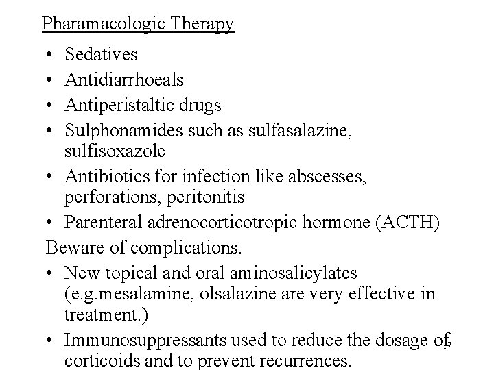 Pharamacologic Therapy • • Sedatives Antidiarrhoeals Antiperistaltic drugs Sulphonamides such as sulfasalazine, sulfisoxazole •