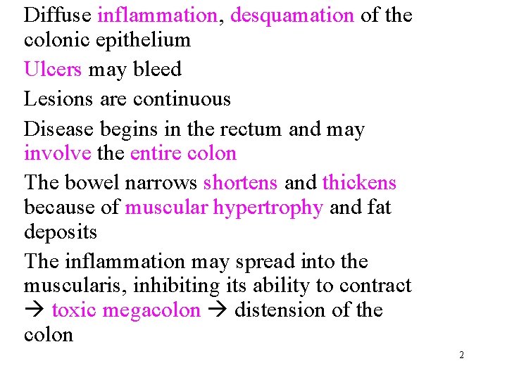 Diffuse inflammation, desquamation of the colonic epithelium Ulcers may bleed Lesions are continuous Disease