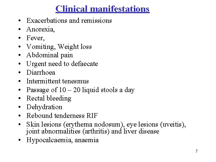 Clinical manifestations • • • • Exacerbations and remissions Anorexia, Fever, Vomiting, Weight loss