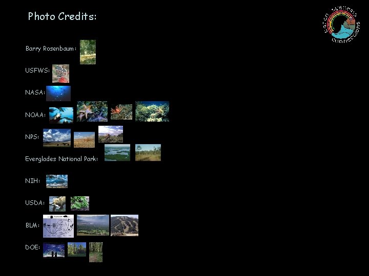 Photo Credits: Barry Rosenbaum: USFWS: NASA: NOAA: NPS: Everglades National Park: NIH: USDA: BLM: