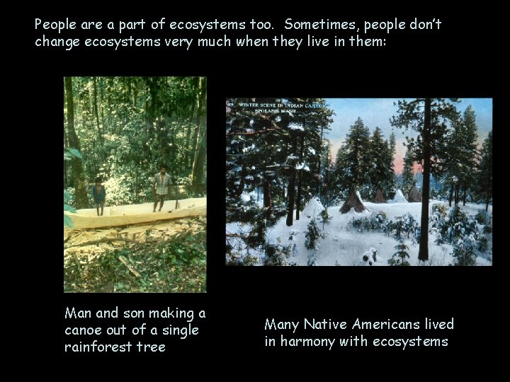 People are a part of ecosystems too. Sometimes, people don’t change ecosystems very much