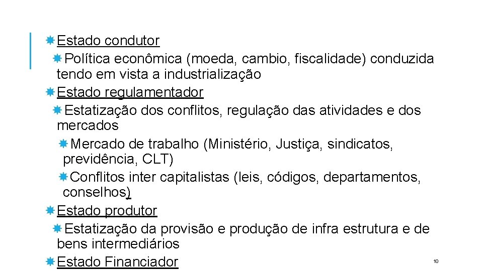 Ampliação da intervenção Estatal (Estado desenvolvimentista) Estado condutor Política econômica (moeda, cambio, fiscalidade) conduzida