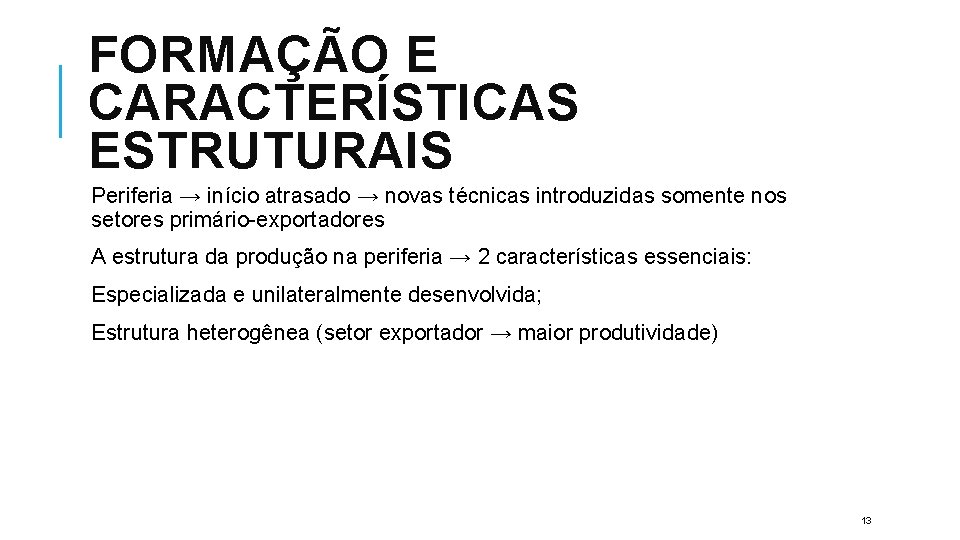 FORMAÇÃO E CARACTERÍSTICAS ESTRUTURAIS Periferia → início atrasado → novas técnicas introduzidas somente nos