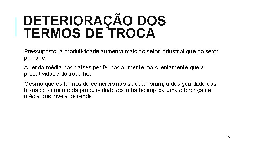 DETERIORAÇÃO DOS TERMOS DE TROCA Pressuposto: a produtividade aumenta mais no setor industrial que