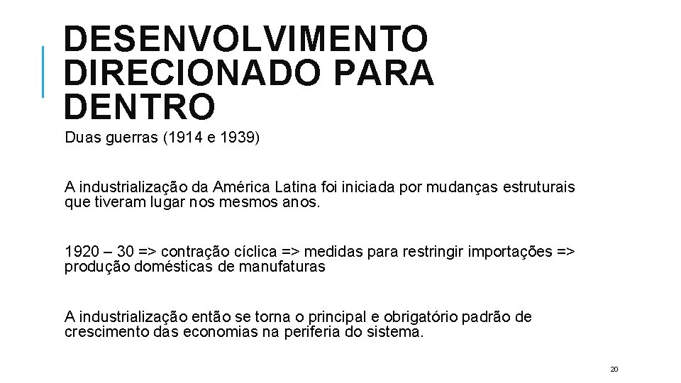 DESENVOLVIMENTO DIRECIONADO PARA DENTRO Duas guerras (1914 e 1939) A industrialização da América Latina