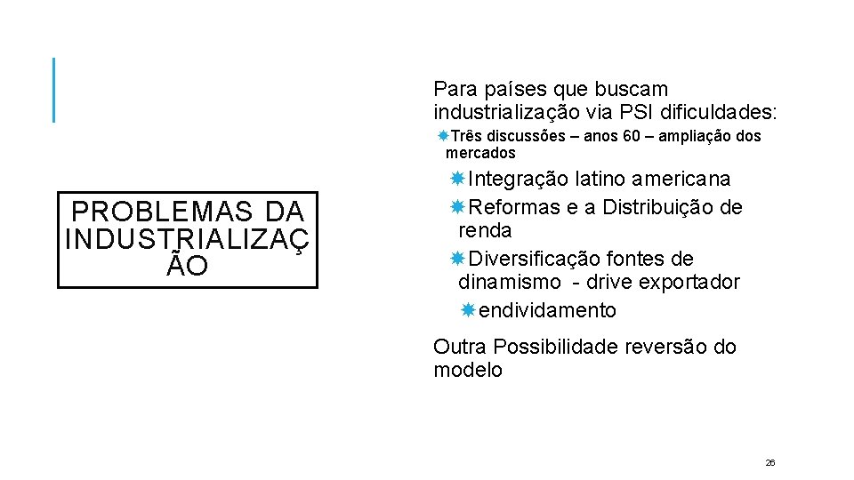 Para países que buscam industrialização via PSI dificuldades: Três discussões – anos 60 –