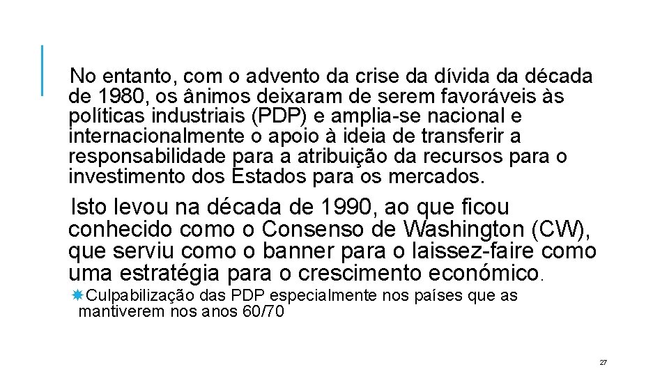 No entanto, com o advento da crise da dívida da década de 1980, os