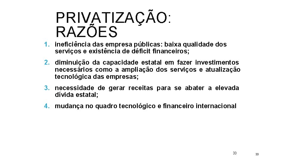 PRIVATIZAÇÃO: RAZÕES 1. ineficiência das empresa públicas: baixa qualidade dos serviços e existência de