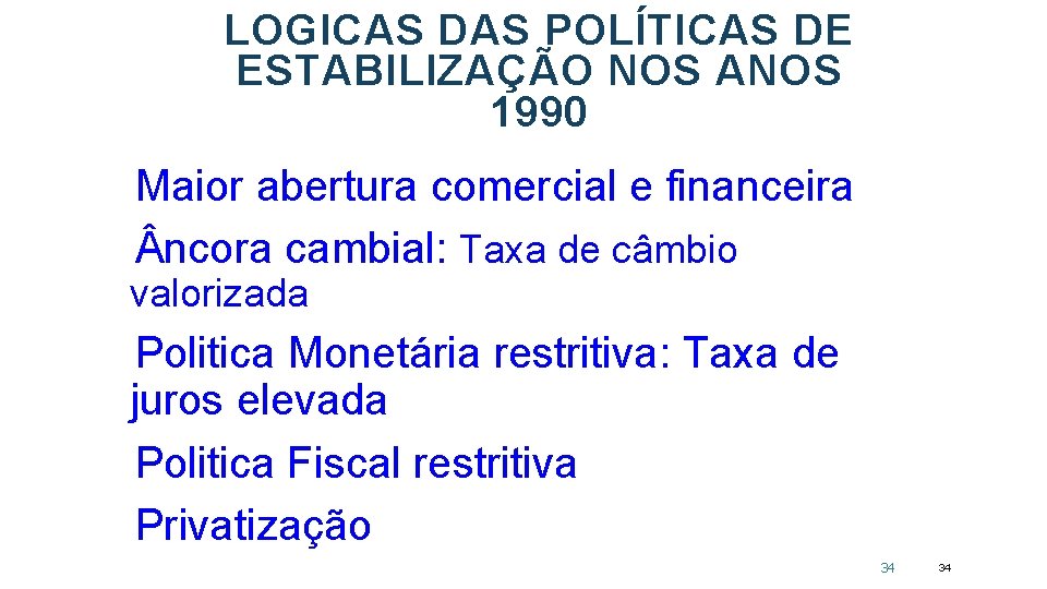 LOGICAS DAS POLÍTICAS DE ESTABILIZAÇÃO NOS ANOS 1990 Maior abertura comercial e financeira ncora
