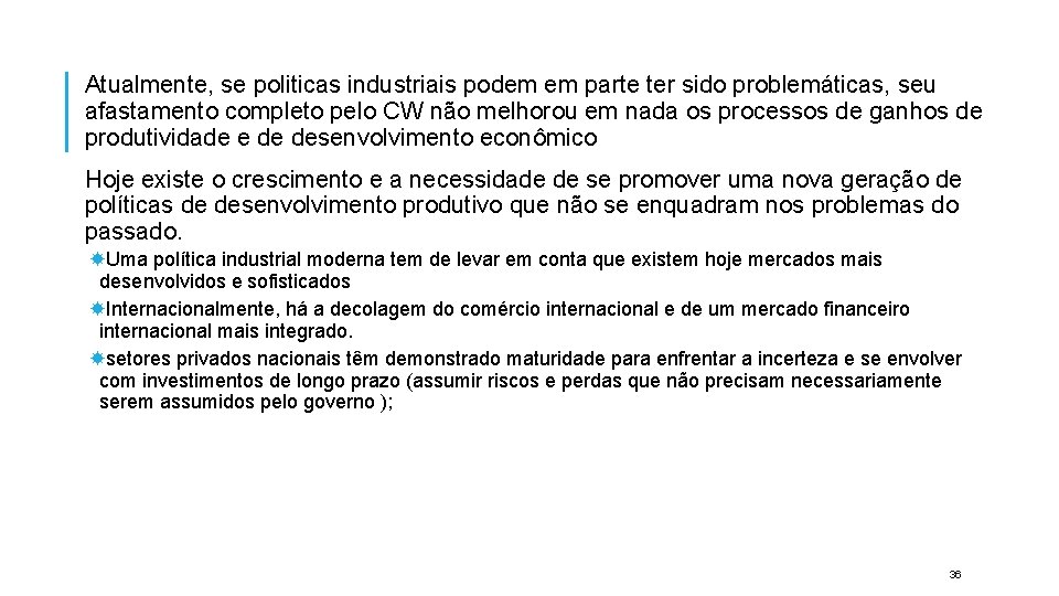 Atualmente, se politicas industriais podem em parte ter sido problemáticas, seu afastamento completo pelo