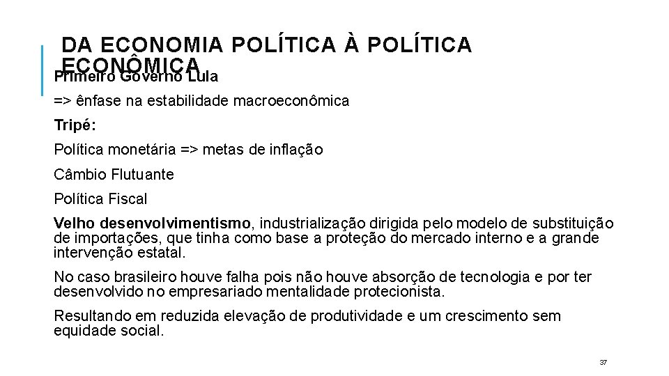 DA ECONOMIA POLÍTICA À POLÍTICA ECONÔMICA Primeiro Governo Lula => ênfase na estabilidade macroeconômica