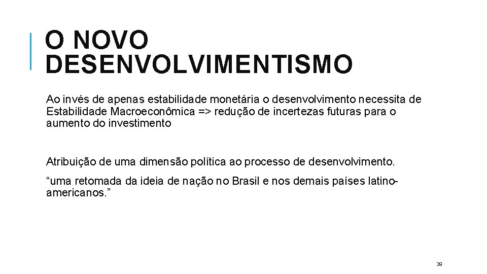 O NOVO DESENVOLVIMENTISMO Ao invés de apenas estabilidade monetária o desenvolvimento necessita de Estabilidade