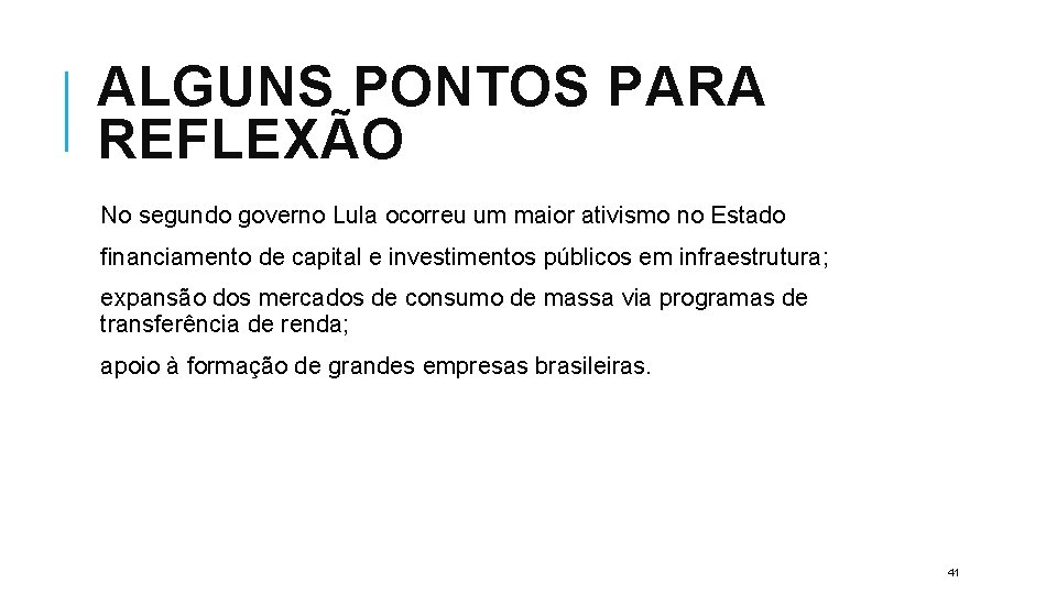 ALGUNS PONTOS PARA REFLEXÃO No segundo governo Lula ocorreu um maior ativismo no Estado