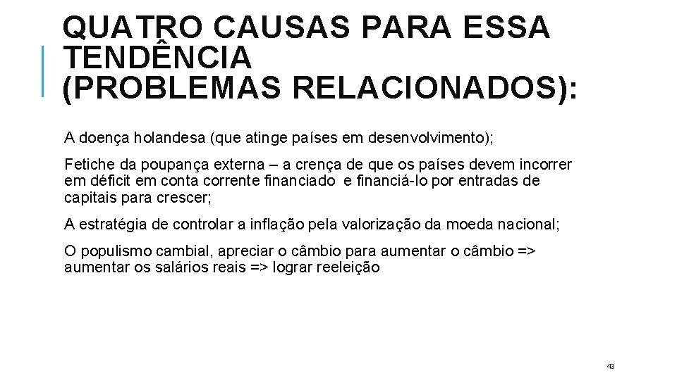 QUATRO CAUSAS PARA ESSA TENDÊNCIA (PROBLEMAS RELACIONADOS): A doença holandesa (que atinge países em