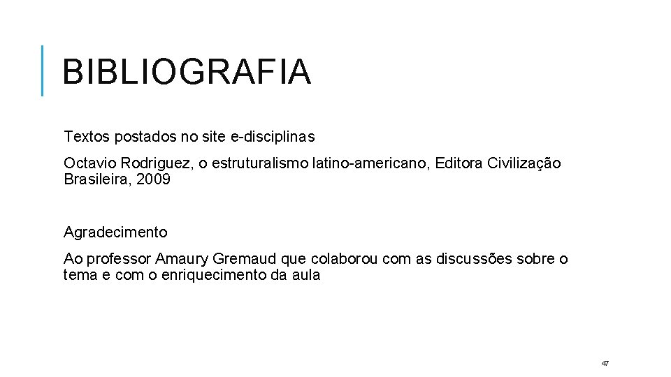 BIBLIOGRAFIA Textos postados no site e-disciplinas Octavio Rodriguez, o estruturalismo latino-americano, Editora Civilização Brasileira,