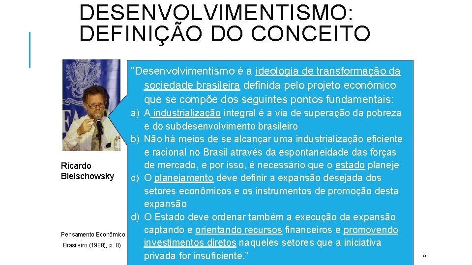 DESENVOLVIMENTISMO: DEFINIÇÃO DO CONCEITO “Desenvolvimentismo é a ideologia de transformação da sociedade brasileira definida