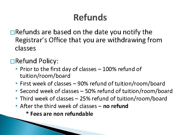 Refunds �Refunds are based on the date you notify the Registrar’s Office that you