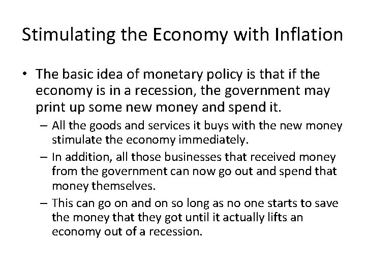 Stimulating the Economy with Inflation • The basic idea of monetary policy is that